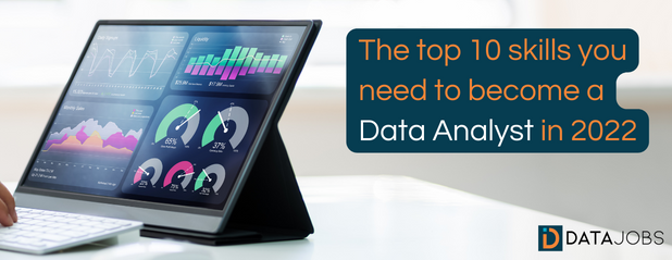 The top 10 skills you need to become a Data Analyst in 2022